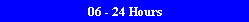 06 - 24 Hours