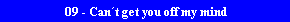 09 - Can�t get you off my mind
